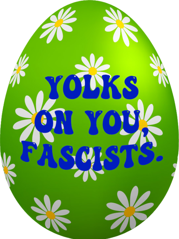 Yolks on you fascists